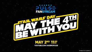 Hasbro STAR WARS DAY: May the 4th Be With You Fanstream | May 2025 | Hasbro Pulse