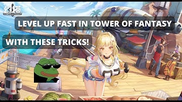HOW TO LEVEL UP FAST! | Tower of Fantasy