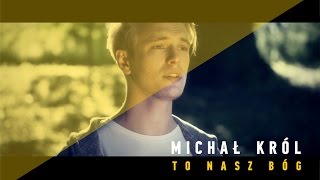 To nasz Bóg - Michał Król (Music Video) chords