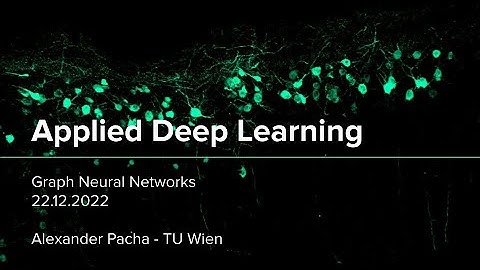 Applied Deep Learning 2022 - Lecture 11 - Graph Neural Networks