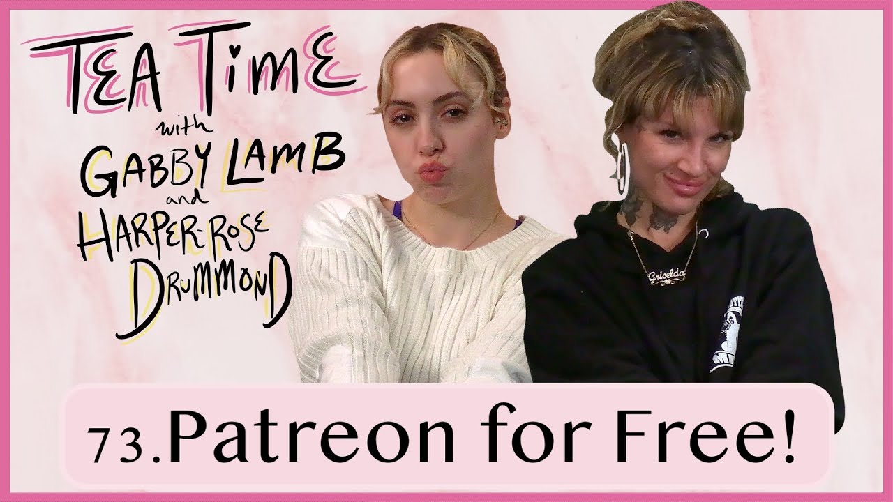 73. Patreon for Free! Tea Time with Gabby Lamb & Harper Rose Drummond