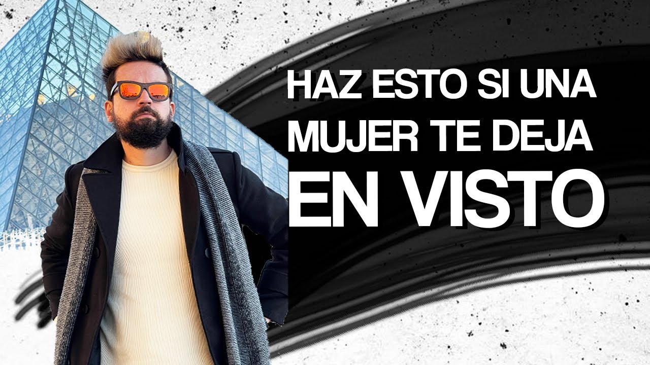 Haz ESTO si una MUJER te deja en VISTO - YouTube