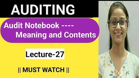Lecture-27 || Contents of Audit Notebook || #auditing