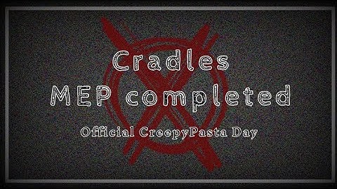 Cradles | COMPLETE MEP | Official CreepyPasta Day Special (kinda late) | {Blood and flash warning}