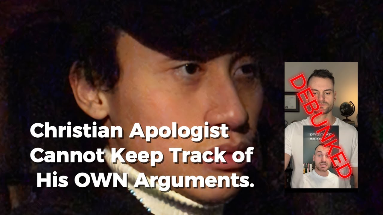 Christian Apologist Cannot Keep Track of His OWN Arguments.