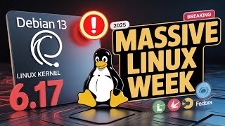 MASSIVE Linux Week: Debian 13 + Kernel 6.17 + Security ALERT!