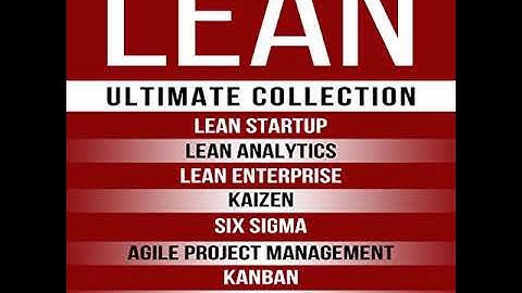 LEAN: Ultimate Collection - Lean Startup, Lean Analytics, Lean Enterprise, Kaizen, Six Sigma, Agile