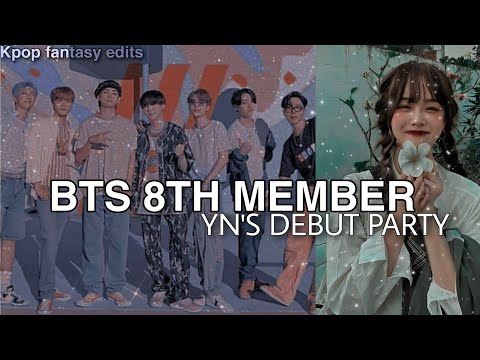 ||#7 Y/N's debut party||BTS 8th member series||K-pop fantasy edits||