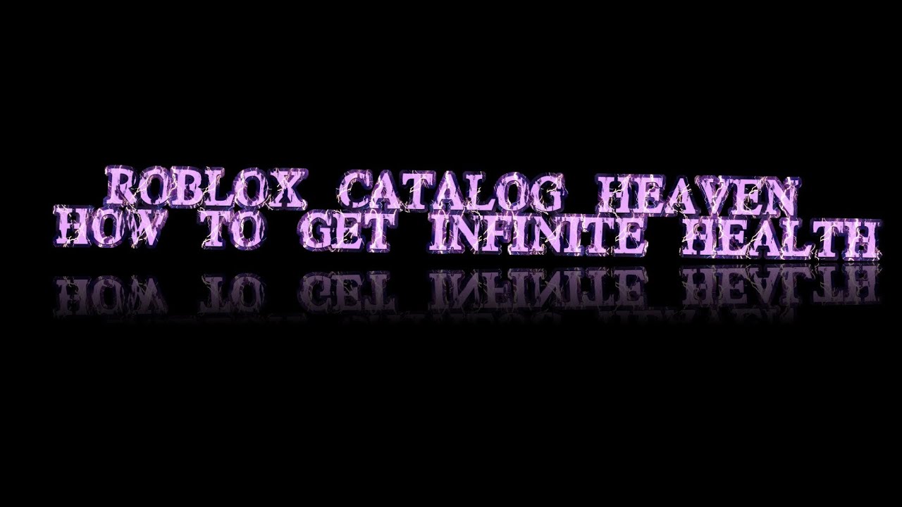 Roblox Catalog Heaven How To Get Infinite Health Works 2014 Youtube - roblox catalog heaven infinite health