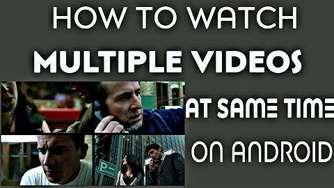 How To Watch Multiple Videos At Once On Any Android Device