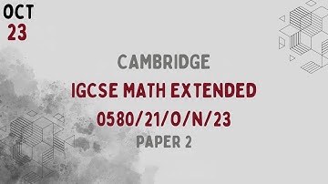 0580/21/O/N/23 | Cambridge IGCSE Extended Mathematics Paper 2 Oct/Nov 2023