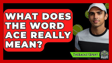 What Does The Word Ace Really Mean? - The Racket Xpert