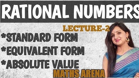 Rational numbers/ standard form / lowest form/ equivalent rational nos / absolute value