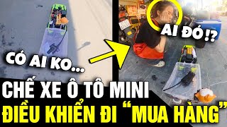 ĐỈNH CAO SÁNG TẠO: Thanh niên chế 'XE Ô TÔ MINI' để tự đi 'MUA HÀNG' | Tin Nhanh 3 Phút