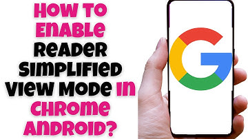 How to Enable Reader Simplified View Mode in Chrome Android?
