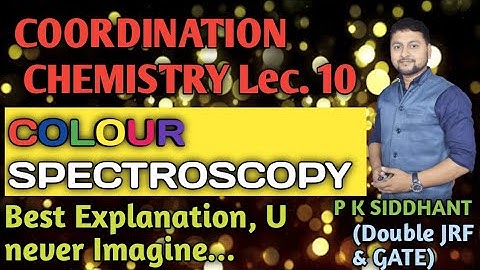 Coordination chemistry Lec. 10. colour spectroscopy. colour of complexes. net chemical science, GATE