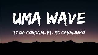 Tz da Coronel ft Mc Cabelinho - Uma Wave Letra