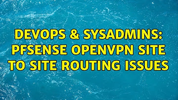 DevOps & SysAdmins: Pfsense OpenVPN Site to Site Routing issues