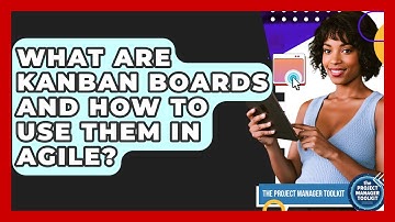 What Are Kanban Boards And How To Use Them In Agile? - The Project Manager Toolkit