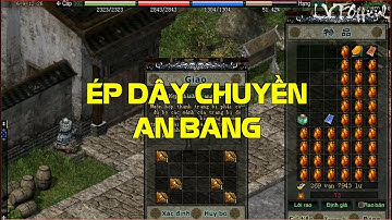 Tốn 5 Triệu Để Ép Dây Chuyền An Bang Và Cái Kết Như Mơ Tại Sever Võ Lâm Truyền Kỳ Volam.Uk