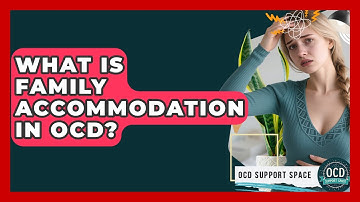 What Is Family Accommodation In OCD? - OCD Support Space