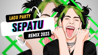 Lagu Party 2023 🌴 || SEPATU [ SERDADU PESTA TANPA UNDANGAN] || Remix Terbaru Viral