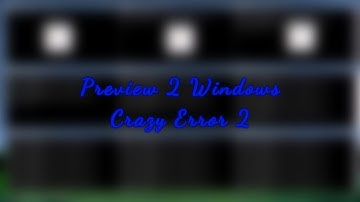 Preview 2 Windows Crazy Error 2
