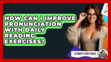 How Can I Improve Pronunciation With Daily Reading Exercises? - Ultimate Study Hacks