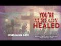 You’re Already Healed!