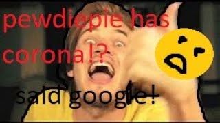 Searching PewDiePie And See What Google Gives Us!- HE HAS CORONA!?
