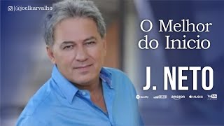 J.NETO - O MELHOR DO INÍCIO