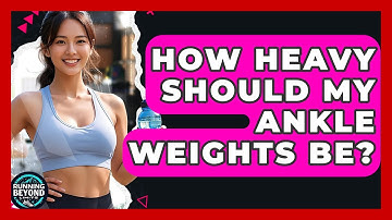 How Heavy Should My Ankle Weights Be? - Running Beyond Limits