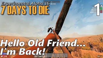 7 Days to Die Alpha 16 | EP 1 | Hello Old Friend... I