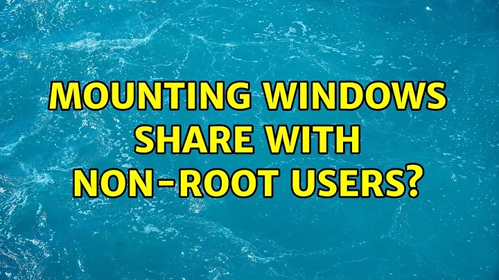 Mounting windows share with non-root users?