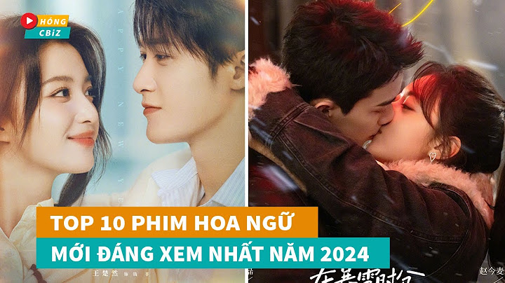 Top phim ngôn tình trung quốc hay nhất năm 2024