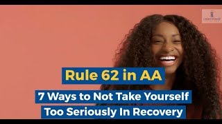 Rule 62 in AA: 7 Ways to Not Take Yourself Too Seriously In Recovery