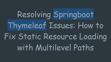 Resolving Springboot Thymeleaf Issues: How to Fix Static Resource Loading with Multilevel Paths