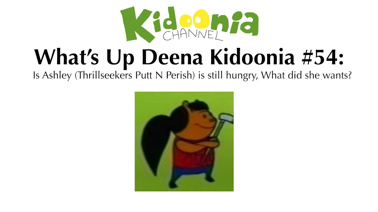 Kidonia What’s Up Deena Kidoonia #54: Is Ashley (Thrillseekers) is still hungry ...