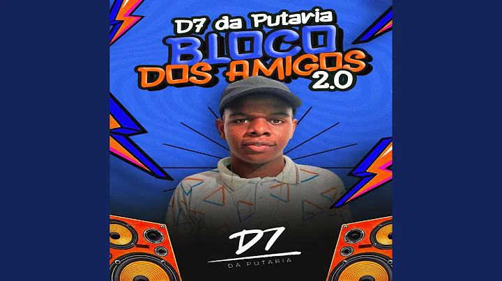 D7 da Putaria Bloco dos Amigos 2.0