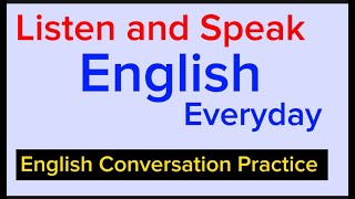 Listen and Speak English Everyday/ Listening and Speaking skills/ English Conversation Practice