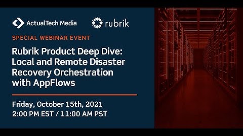 Rubrik Product Deep Dive: Local and Remote Disaster Recovery Orchestration with AppFlows