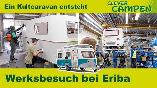 Ein Kultcaravan entsteht - Werksbesuch bei Eriba - Clever Campen