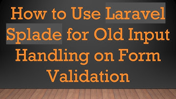 How to Use Laravel Splade for Old Input Handling on Form Validation