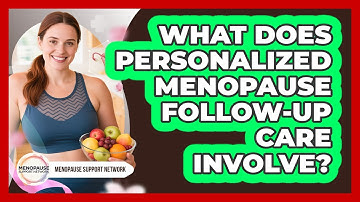 What Does Personalized Menopause Follow-up Care Involve? - Menopause Support Network