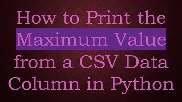 How to Print the Maximum Value from a CSV Data Column in Python