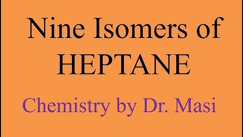 What are the nine isomers of C7H16?- isomers of heptane