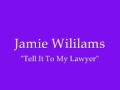 Jamie williams  bob tell it to my lawyer