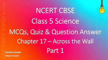 NCERT CBSE Class 5 Science - Chapter 17 Part 1: Across the Wall - Quiz/Question Answer
