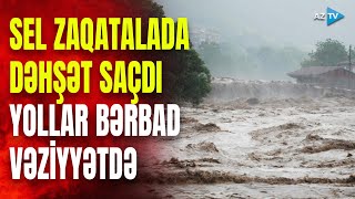 Zaqatalada iri çaylar daşdı, yolları sel apardı – BİRBAŞA BAĞLANTI