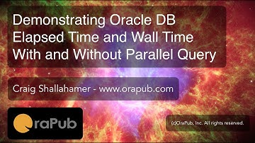 Demonstrating Oracle DB Elapsed Time and Wall Time With Parallel Query